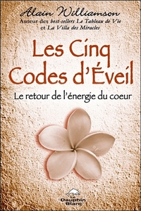 LES CINQ CODES D'EVEIL - LE RETOUR DE L'ENERGIE DU COEUR