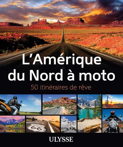 L'AMERIQUE DU NORD A MOTO - 50 ITINERAIRES DE REVE
