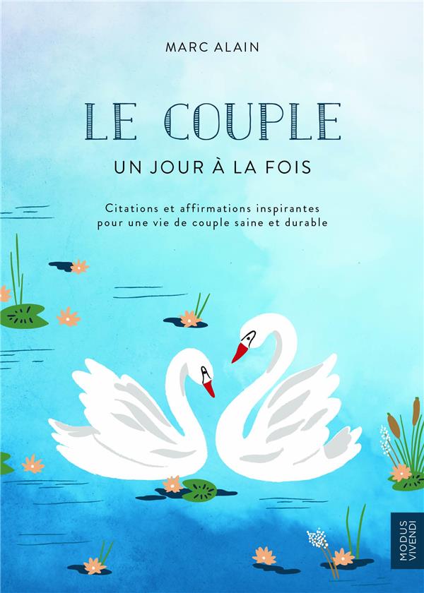 LE COUPLE : UN JOUR A LA FOIS - CITATIONS ET AFFIRMATIONS INSPIRANTES POUR UNE VIE DE COUPLE SAINE E