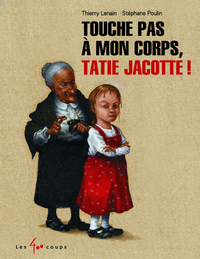 TOUCHE PAS A MON CORPS, TATIE JACOTTE !