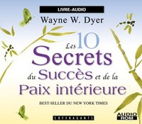 LES 10 SECRETS DU SUCCES DE LA PAIX INTERIEURE