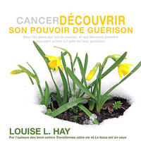 CANCER - DECOUVRIR SON POUVOIR DE GUERISON - CD