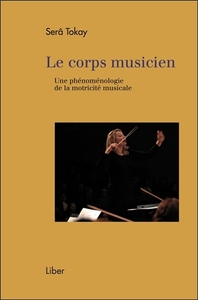 LE CORPS MUSICIEN - UNE PHENOMENOLOGIE DE LA MOTRICITE MUSICALE