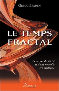 LE TEMPS FRACTAL - LE SECRET DE 2012 ET D'UNE NOUVELLE ERE MONDIALE