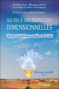 AU-DELA DES FRONTIERES DIMENSIONNELLES - VOYAGE INITIATIQUE AU DESERT DE GOBI - HISTOIRE SACREE T3