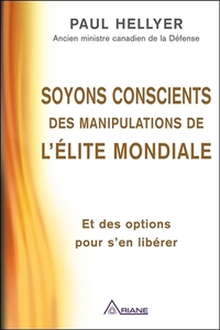SOYONS CONSCIENTS DES MANIPULATIONS DE L'ELITE MONDIALE - ET DES OPTIONS POUR S'EN LIBERER
