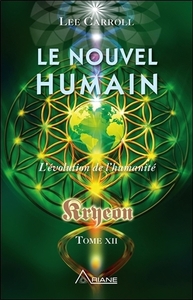 LE NOUVEL HUMAIN - L'EVOLUTION DE L'HUMANITE - KRYEON TOME XII