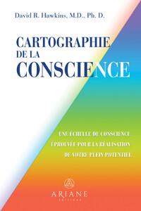 CARTOGRAPHIE DE LA CONSCIENCE - UNE ECHELLE DE CONSCIENCE EPROUVEE POUR LA REALISATION DE VOTRE PLEI