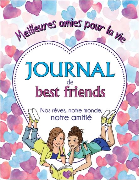 JOURNAL DE BEST FRIENDS. NOS REVES, NOTRE MONDE, NOTRE AMITIE