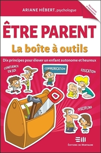 ETRE PARENT - LA BOITE A OUTILS - DIX PRINCIPES POUR ELEVER UN ENFANT AUTONOME ET HEUREUX