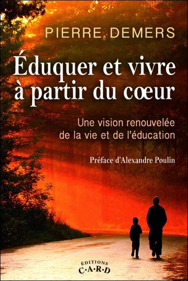 EDUQUER ET VIVRE A PARTIR DU COEUR - UNE VISION RENOUVELEE DE LA VIE ET DE L'EDUCATION