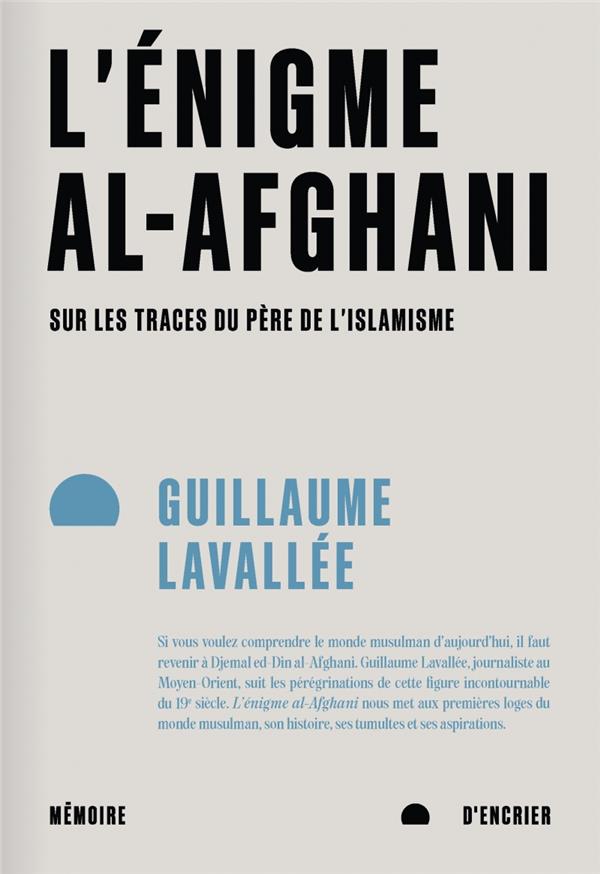 L ENIGME AL-AFGHANI - SUR LES TRACES DU PERE DE L ISLAMISME