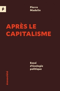 APRES LE CAPITALISME - ESSAI D'ECOLOGIE POLITIQUE