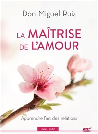 LA MAITRISE DE L'AMOUR - APPRENDRE L'ART DES RELATIONS - LIVRE AUDIO CD MP3