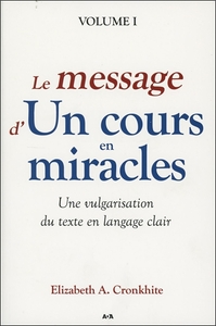 LE MESSAGE D'UN COURS EN MIRACLES - UNE VULGARISATION DU TEXTE EN LANGAGE CLAIR