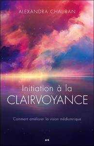 INITIATION A LA CLAIRVOYANCE - COMMENT AMELIORER VOTRE VISION MEDIUMNIQUE