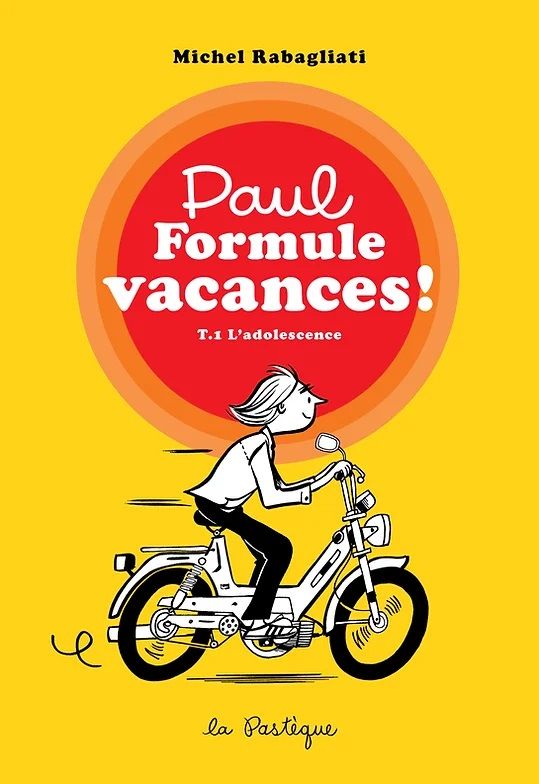 Paul formule vacances!, tome 1. l'adolescence