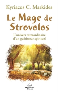 LE MAGE DE STROVOLOS - L'UNIVERS EXTRAORDINAIRE D'UN GUERISSEUR SPIRITUEL