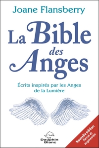 LA BIBLE DES ANGES - ECRITS INSPIRES PAR LES ANGES DE LA LUMIERE
