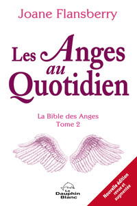 LES ANGES AU QUOTIDIEN - LA BIBLE DES ANGES TOME 2