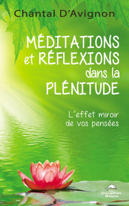 MEDITATIONS ET REFLEXIONS DANS LA PLENITUDE - L'EFFET MIROIR DE VOS PENSEES