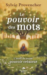 LE POUVOIR DES MOTS - L'EVEIL DE NOTRE POUVOIR CREATEUR