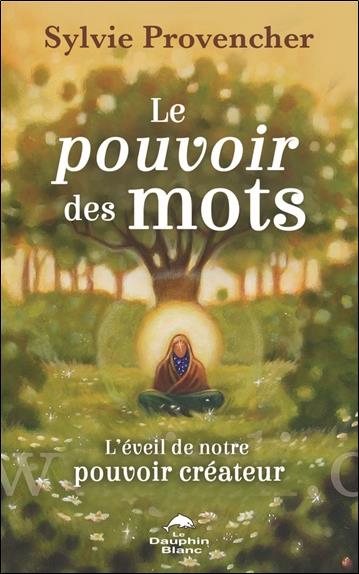 LE POUVOIR DES MOTS - L'EVEIL DE NOTRE POUVOIR CREATEUR