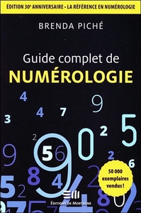 GUIDE COMPLET DE NUMEROLOGIE - EDITION 30E ANNIVERSAIRE - LA REFERENCE EN NUMEROLOGIE