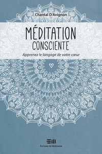 MEDITATION CONSCIENTE - APPRENEZ LE LANGAGE DE VOTRE COEUR