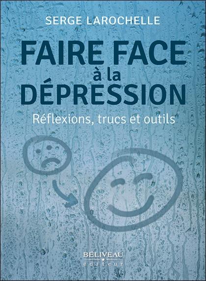 FAIRE FACE A LA DEPRESSION - REFLEXIONS, TRUCS ET OUTILS
