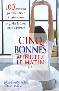 CINQ BONNES MINUTES LE MATIN - 100 EXERCICES POUR VOUS AIDER A RESTER CALME ET GARDER LE FOCUS TOUTE