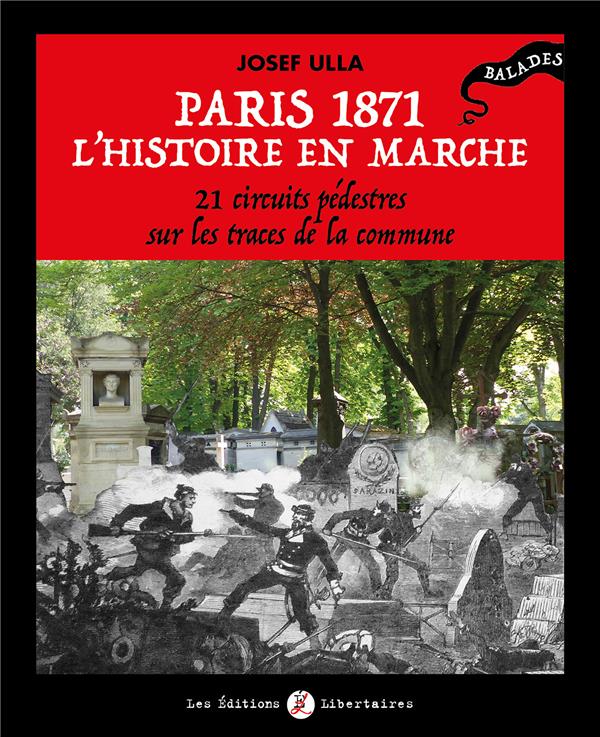 PARIS 1871, L HISTOIRE EN MARCHE - 21 CIRCUITS PEDESTRES SUR LES TRACES DE LA COMMUNE