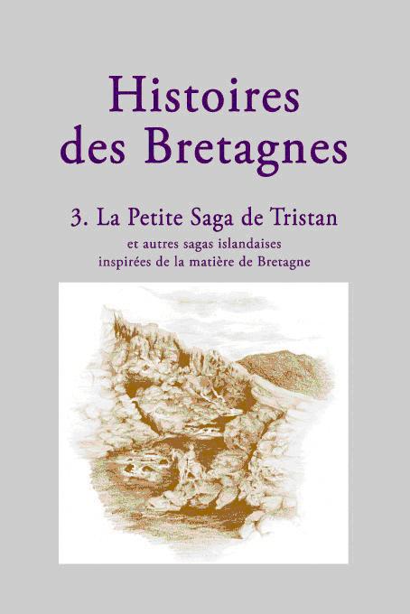 T03 - LA PETITE SAGA DE TRISTAN - ET AUTRES SAGAS ISLANDAISES INSPIREES DE LA MATIERE DE BRETAGNE