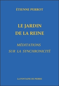 LE JARDIN DE LA REINE - MEDITATIONS SUR LA SYNCHRONICITE