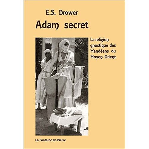 ADAM SECRET - LA RELIGION GNOSTIQUE DES MANDEENS DU MOYEN-ORIENT