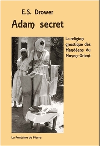 ADAM SECRET - LA RELIGION GNOSTIQUE DES MANDEENS DU MOYEN-ORIENT
