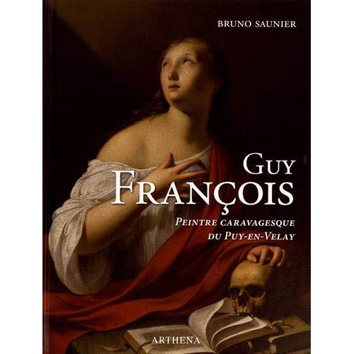 GUY FRANCOIS (VERS 1578-1650), PEINTRE CARAVAGESQUE DU PUY-EN-VELAY