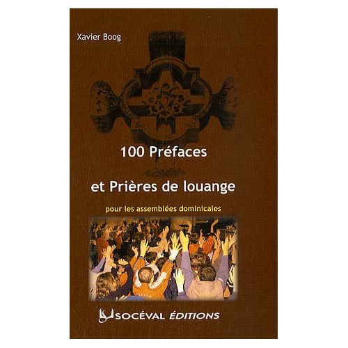 100 PREFACES ET PRIERES DE LOUANGE - POUR LES ASSEMBLEES DOMINICALES