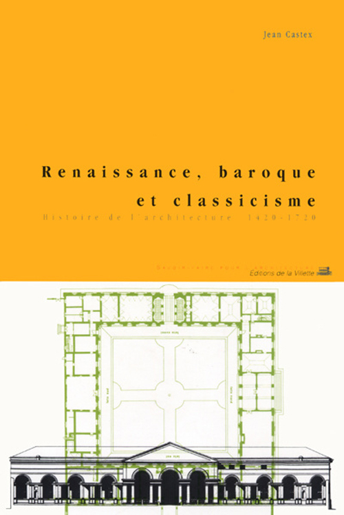 RENAISSANCE, BAROQUE ET CLASSICISME. HISTOIRE DE L'ARCHITECTURE 1420-1720