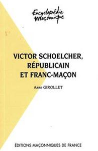 VICTOR SCHOELCHER, REPUBLICAIN ET FRANC-MACON