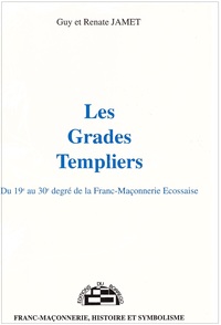 LES GRADES TEMPLIERS - DU 19E AU 30E DEGRE DE LA FRANC-MACONNERIE