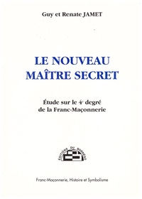LE NOUVEAU MAITRE SECRET - ETUDE SUR LE 4E DEGRE DE LA FRANC-MACONNERIE