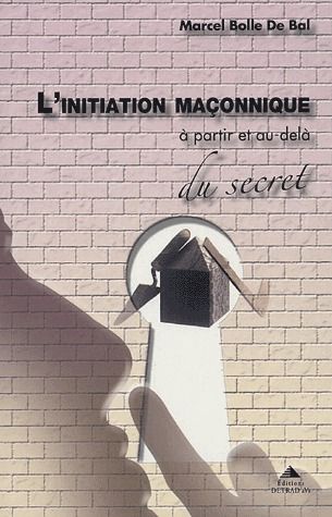 L'INITIATION MACONNIQUE - A PARTIR ET AU-DELA DU SECRET