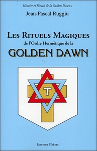 LES RITUELS MAGIQUES DE L'ORDRE HERMETIQUE DE LA GOLDEN DAWN