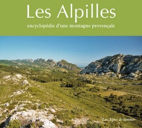 LES ALPILLES - ENCYCLOPEDIE D'UNE MONTAGNE PROVENCALE