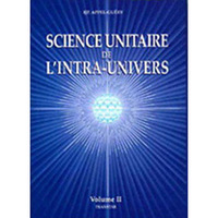 SCIENCE UNITAIRE DE L'INTRA-UNIVERS - VOLUME 2