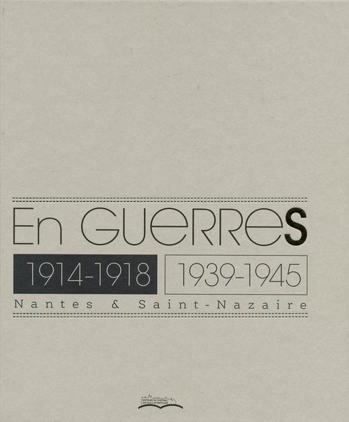 EN GUERRES.1914-1918/1939-1945. NANTES & SAINT-NAZAIRE