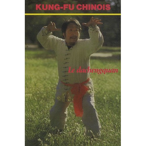 LE DACHENGQUAN - KUNG-FU CHINOIS