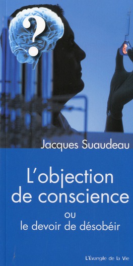 L  OBJECTION DE CONSCIENCE - OU LE DEVOIR DE DESOBEIR