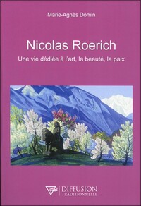 NICOLAS ROERICH - UNE VIE DEDIEE A L'ART, LA BEAUTE, LA PAIX
